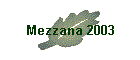 Mezzana 2003