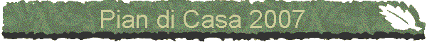 Pian di Casa 2007